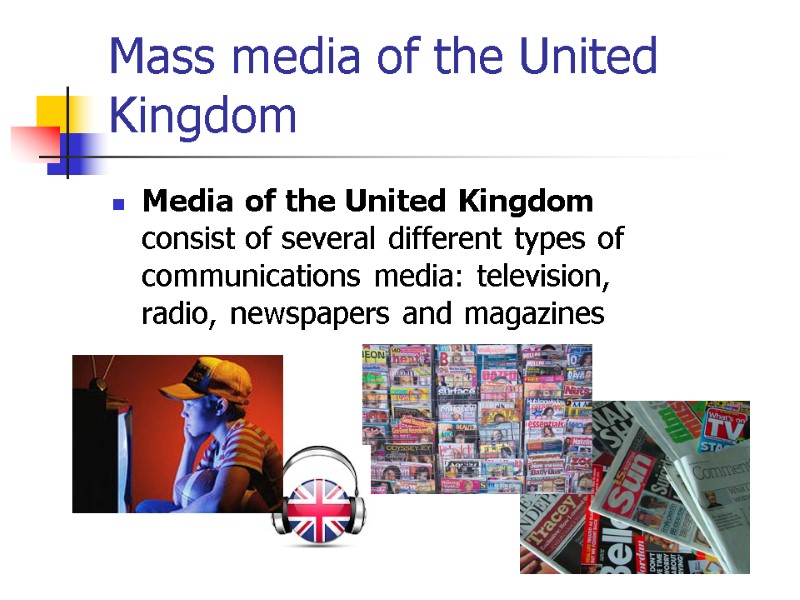 Mass media of the United Kingdom Media of the United Kingdom consist of several